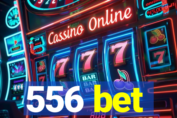 556 bet